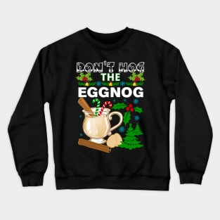 Dont Hog the Eggnog Nog Hog design! Funny Christmas eggnog design! Crewneck Sweatshirt